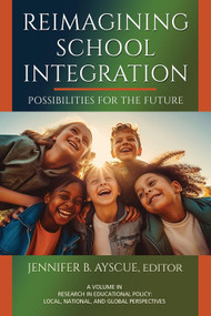 Reimagining School Integration (Possibilities for the Future) by Jennifer B. Ayscue, 9798887307350