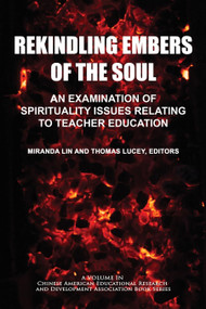 Rekindling Embers of the Soul (An Examination of Spirituality Issues Relating to Teacher Education) by Miranda Lin, Thomas A. Lucey, 9798887303789