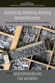 Reproducing, Rethinking, Resisting National Narratives (A Sociocultural Approach to Schematic Narrative Templates) by Ignacio Brescó de Luna, Floor van Alphen, 9781648026614
