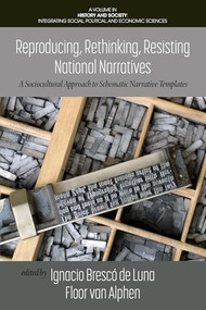 Reproducing, Rethinking, Resisting National Narratives (A Sociocultural Approach to Schematic Narrative Templates) by Ignacio Brescó de Luna, Floor van Alphen, 9781648026614