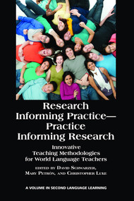 Research Informing Practice-Practice Informing Research (Innovative Teaching Methodologies for World Language Teachers) by David Schwarzer, Mary Petrón, Christopher Luke, 9781617353901