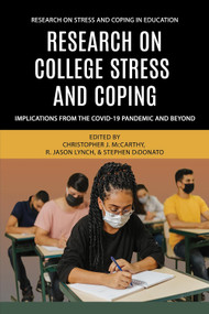 Research on College Stress and Coping (Implications From the COVID-19 Pandemic and Beyond) by Christopher J. McCarthy, R. Jason Lynch, Stephen DiDonato, 9798887307329