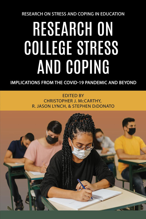 Research on College Stress and Coping (Implications From the COVID-19 Pandemic and Beyond) by Christopher J. McCarthy, R. Jason Lynch, Stephen DiDonato, 9798887307329