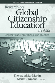 Research on Global Citizenship Education in Asia (Conceptions, Perceptions, and Practice) by Theresa Alviar-Martin, Mark C. Baildon, 9781648023231