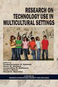 Research on Technology Use in Multicultural Settings by Tirupalavanam G. Ganesh, Anna W. Boriack, Jacqueline R. Stillsano, Trina J. Davis, Hersh C. Waxman, Hersh C. Waxman, Yolanda N. Padrón, 9781623968250