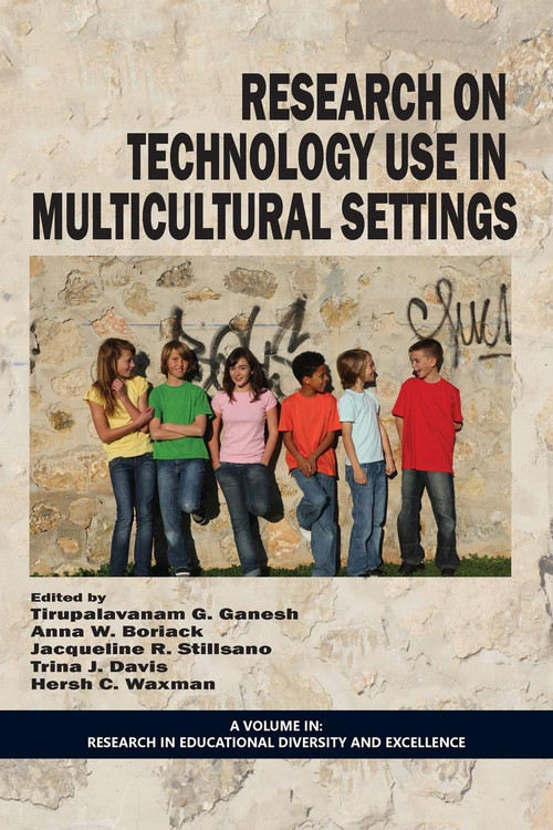 Research on Technology Use in Multicultural Settings by Tirupalavanam G. Ganesh, Anna W. Boriack, Jacqueline R. Stillsano, Trina J. Davis, Hersh C. Waxman, Hersh C. Waxman, Yolanda N. Padrón, 9781623968250