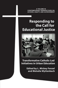 Responding to the Call for Educational Justice (Transformative Catholic-Led Initiatives in Urban Education) by L. Mickey Fenzel, Melodie Wyttenbach, 9781641134293