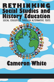 Rethinking Social Studies and History Education (Social Education through Alternative Texts) by Cameron White, 9781681234977