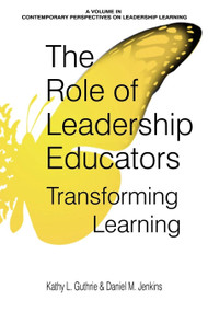 The Role of Leadership Educators (Transforming Learning) by Kathy L. Guthrie, Daniel M. Jenkins, 9781641130981
