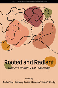 Rooted and Radiant (Women's Narratives of Leadership) by Trisha Teig, Brittany Devies, Rebecca Shetty, 9798887304564