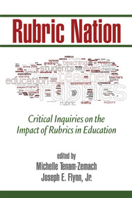 Rubric Nation (Critical Inquiries on the Impact of Rubrics in Education) by Michelle Tenam-Zemach, Joseph E. Flynn Jr., 9781623969615