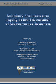 Scholarly Practices and Inquiry in the Preparation of Mathematics Teachers by Denise S. Mewborn, Hollylynne S. Lee, 9781623969516