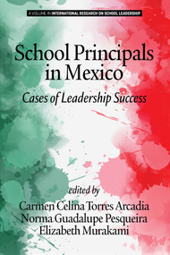 School Principals in Mexico (Cases of Leadership Success) by Carmen Celina Torres Arcadia, Norma Guadalupe Pesqueira, Elizabeth T. Murakami, 9781641138918