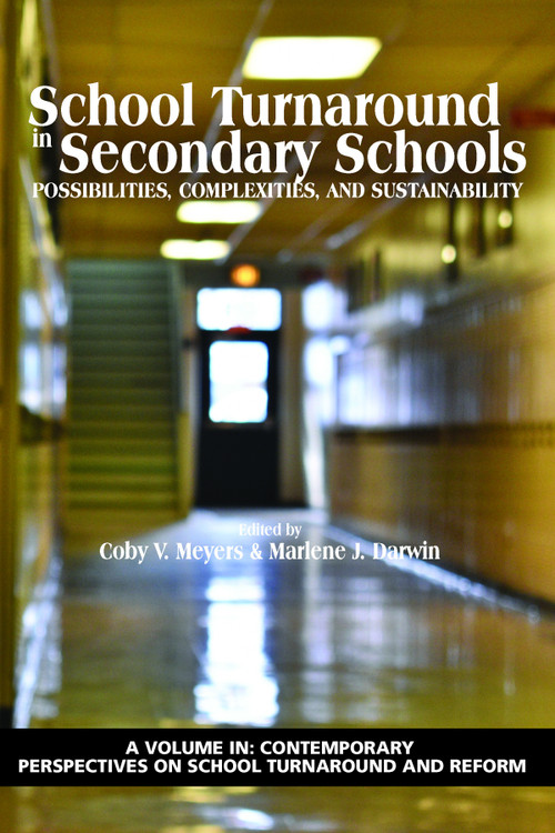 School Turnaround in Secondary Schools (Possibilities, Complexities, and Sustainability) by Coby V. Meyers, Marlene J. Darwin, 9781641138734
