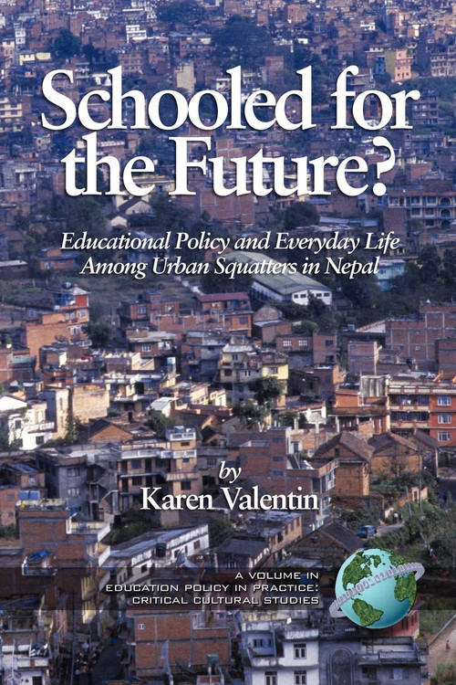Schooled for the Future? Educational Policy and Everyday Life Among Urban Squatters in Nepal by Karen Valentin, 9781593114268