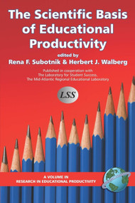 The Scientific Basis of Educational Productivity by Rena F. Subotnik, Herbert J. Walberg, 9781593114497