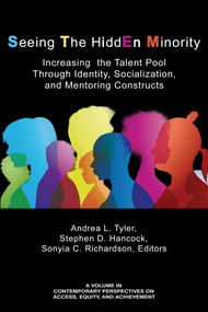 Seeing The HiddEn Minority (Increasing the Talent Pool through Identity, Socialization, and Mentoring Constructs) by Andrea L. Tyler, Stephen D. Hancock, Sonyia C. Richardson, 9781641139489