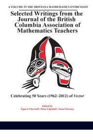 Selected Writings from the Journal of the British Columbia Association of Mathematics Teachers (Celebrating 50 years (1962-2012) of Vector) by Egan J. Chernoff, Peter Liljedahl, Sean Chorney, 9781681233017