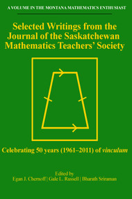 Selected Writings from the Journal of the Saskatchewan Mathematics Teachers' Society (Celebrating 50 years (1961-2011) of vinculum) by Egan J. Chernoff, Gale L. Russell, Bharath Sriraman, 9781641135276