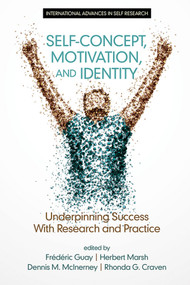 Self-Concept, Motivation and Identity (Underpinning Success with Research and Practice) by Frédéric Guay, Herbert W. Marsh, Dennis M. McInerney, Rhonda G. Craven, 9781681231679