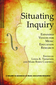Situating Inquiry (Expanded Venues for Music Education Research) by Linda K. Thompson, Mark Robin Campbell, 9781617358951