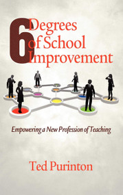 Six Degrees of School Improvement (Empowering a New Profession of Teaching) by Ted Purinton, 9781617353666