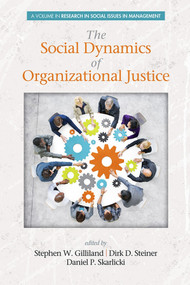 Social Dynamics of Organizational Justice by Stephen W. Gilliland, Dirk D. Steiner, Daniel P. Skarlicki, 9781623968601