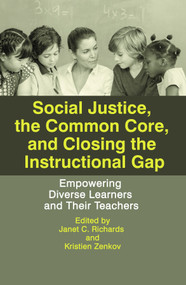 Social Justice, The Common Core, and Closing the Instructional Gap (Empowering Diverse Learners and Their Teachers) by Janet C. Richards, Kristien Zenkov, 9781681232300
