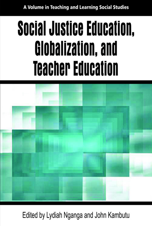 Social Justice Education, Globalization, and Teacher Education by Lydiah Nganga, John Kambutu, 9781681232898
