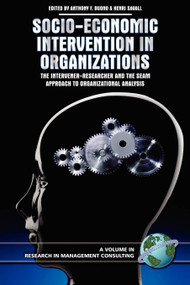 Socio-Economic Intervention in Organizations (The Intervener-Researcher and the Seam Approach to Organizational Analysis) by Anthony F. Buono, Henri Savall, 9781593116217