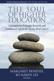 The Soul of Higher Education (Contemplative Pedagogy, Research and Institutional Life for the Twenty-First Century) by Margaret Benefiel, Bo Karen Lee, 9781641136969