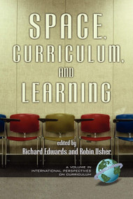 Space, Curriculum, and Learning by Richard Edwards, Robin Usher, 9781593110925