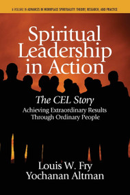 Spiritual Leadership in Action (The Cel Story: Achieving Extraordinary Results Through Ordinary People) by Louis W. Fry, Yochanan Altman, 9781623964092