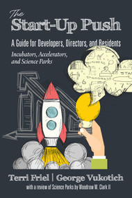The Start-up PUSH (A Guide for Developers, Directors and Residents Incubators, Accelerators, and Science Parks) by Terri Friel, George Vukotich, 9781641133586