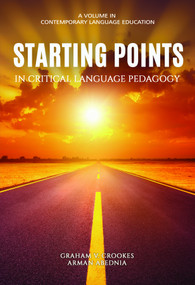 Starting Points in Critical Language Pedagogy by Graham V. Crookes, Arman Abednia, 9781648024917