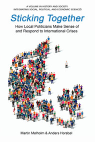 Sticking Together (How Local Politicians Make Sense of and Respond to International Crises) by Martin Mølholm, Anders Horsbøl, 9781648026812