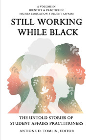 Still Working While Black (The Untold Storiesof Student Affairs Practitioners) - 9798887302317 by Antione D. Tomlin, 9798887302317