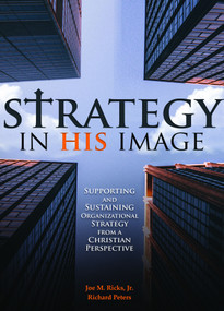 Strategy in His Image (Supporting and Sustaining Organizational Strategy From a Christian Perspective) - 9798887302454 by Joe M. Ricks Jr., Richard Peters, 9798887302454