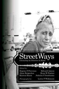 StreetWays (Chronicling the Homeless in Miami) - 9781623967567 by Eugene F. Provenzo Jr., Edward Ameen, Alain Bengochea, Kristen Doorn, Ryan W. Pontier, Sabrina F. Sembiante, Lewis P. Wilkerson, 9781623967567