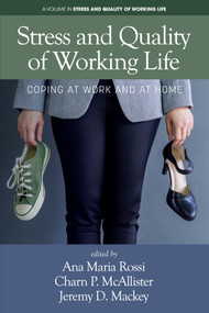 Stress and Quality of Working Life (Coping at Work and at Home) by Ana Maria Rossi, Charn P. McAllistar, Jeremy D. Mackey, 9798887304625