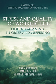Stress and Quality of Working Life (Finding Meaning in Grief and Suffering) by Ana Maria Rossi, James A. Meurs, Pamela L. Perrewé, 9781648021572