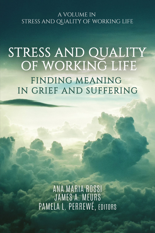 Stress and Quality of Working Life (Finding Meaning in Grief and Suffering) by Ana Maria Rossi, James A. Meurs, Pamela L. Perrewé, 9781648021572