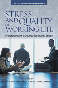 Stress and Quality of Working Life (Interpersonal and Occupation-Based Stress) by Ana Maria Rossi, James A. Meurs, Pamela L. Perrewé, Ana maria Rossi, Pamela L. Perrewé, James Campbell Quick, James A. Meurs, 9781681233390