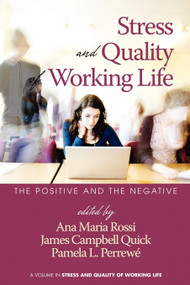 Stress and Quality of Working Life (The Positive and The Negative) by Ana Maria Rossi, James Campbell Quick, Pamela L. Perrewé, Ana Maria Rossi, James Campbell Quick, Pamela L. Perrewe, 9781607520580
