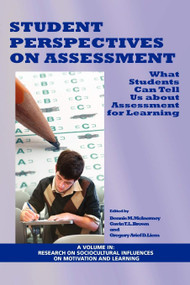 Student Perspectives on Assessment (What Students Can Tell Us about Assessment for Learning) by Dennis M. McInerney, Gavin T. L. Brown, Gregory Arief D. Liem, 9781607523529