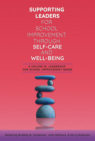 Supporting Leaders for School Improvement Through Self-Care and Well-Being by Bradley W. Carpenter, Julia Mahfouz, Kerry Robinson, 9798887302775