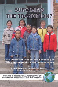 Surviving the Transition? Case Studies of Schools and Schooling in the Kyrgyz Republic Since Independence by Alan J. DeYoung, Madeleine Reeves, Galina K. Valyayeva, Kathryn M. Borman, 9781593115111