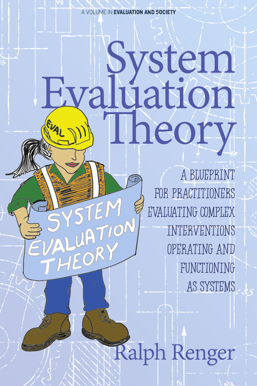 System Evaluation Theory (A Blueprint for Practitioners Evaluating Complex Interventions Operating and Functioning as Systems) by Ralph Renger, 9798887300429