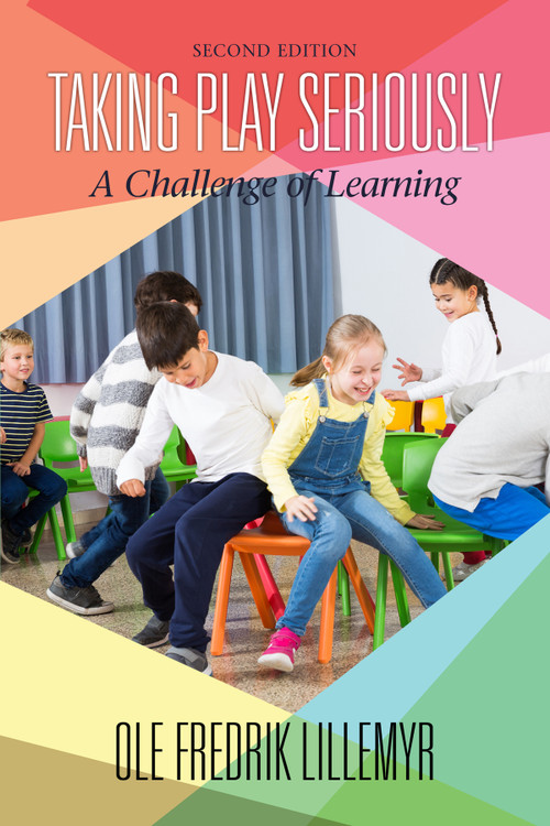 Taking Play Seriously (A Challenge of Learning) by Ole Fredrik Lillemyr, 9781648020674