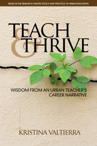 Teach & Thrive (Wisdom from an Urban Teacher's Career Narrative) by Kristina Valtierra, 9781681235813